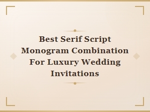 Best Serif Script Monogram Combination for Luxury Wedding Invitations
