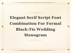 Elegant Serif Script Font Pairings for Formal Black-Tie Wedding Monograms