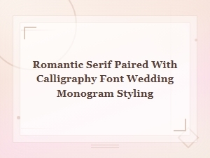 Romantic Serif Paired with Calligraphy Font Wedding Monogram Styling