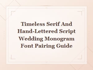 Timeless Serif and Hand-Lettered Script Wedding Monogram Font Pairing Guide