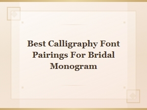 Best Calligraphy Font Pairings for Bridal Monograms