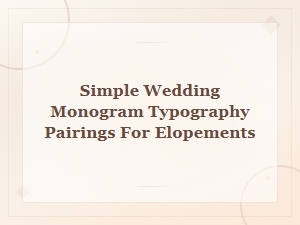 Simple Wedding Monogram Font Pairings for Modern Elopements