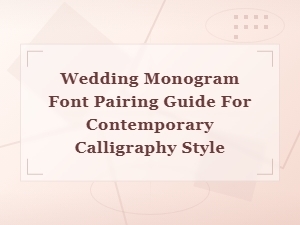 Wedding Monogram Font Pairing Guide for Contemporary Calligraphy Style