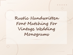 Best Rustic Handwritten Font Pairings for Vintage Wedding Monograms